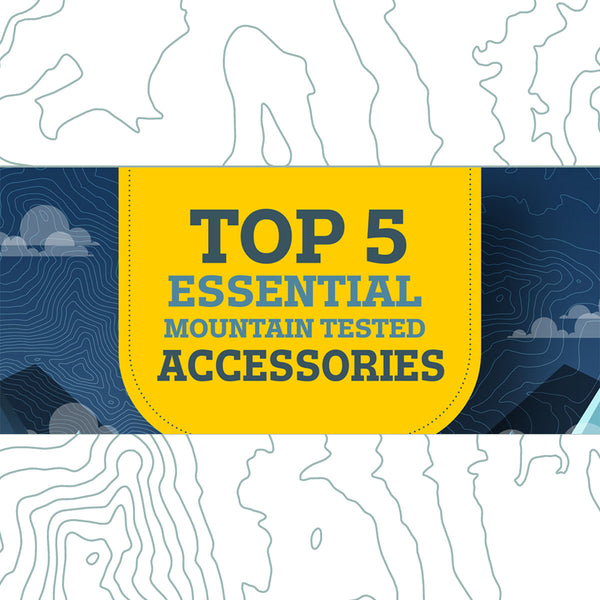 Top 5 Essential Mountain Tested Hiking Accessories